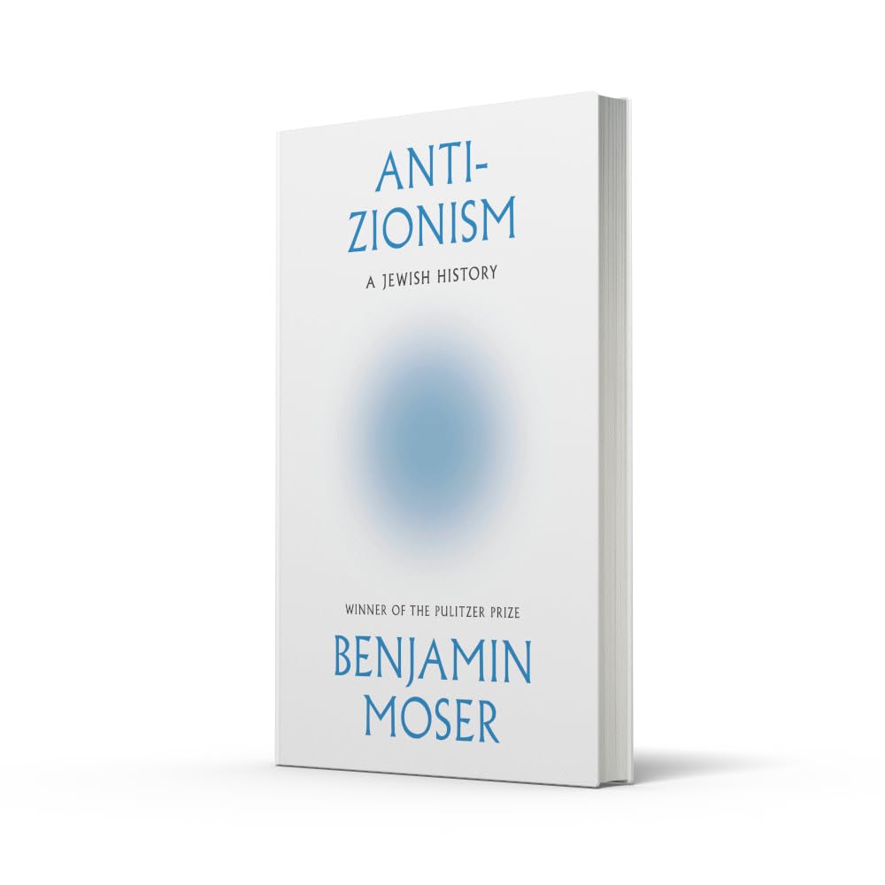 Anti-Zionism: A Jewish History by Benjamin Moser | Hardcover