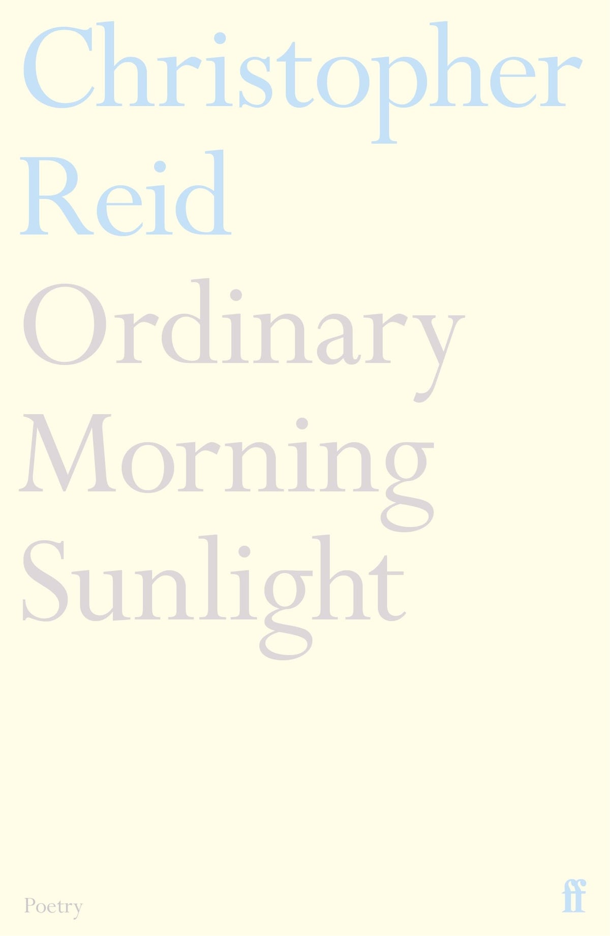 Faber & Faber Ordinary Morning Sunlight - Christopher Reid Paperback Poetry, 120 Pages