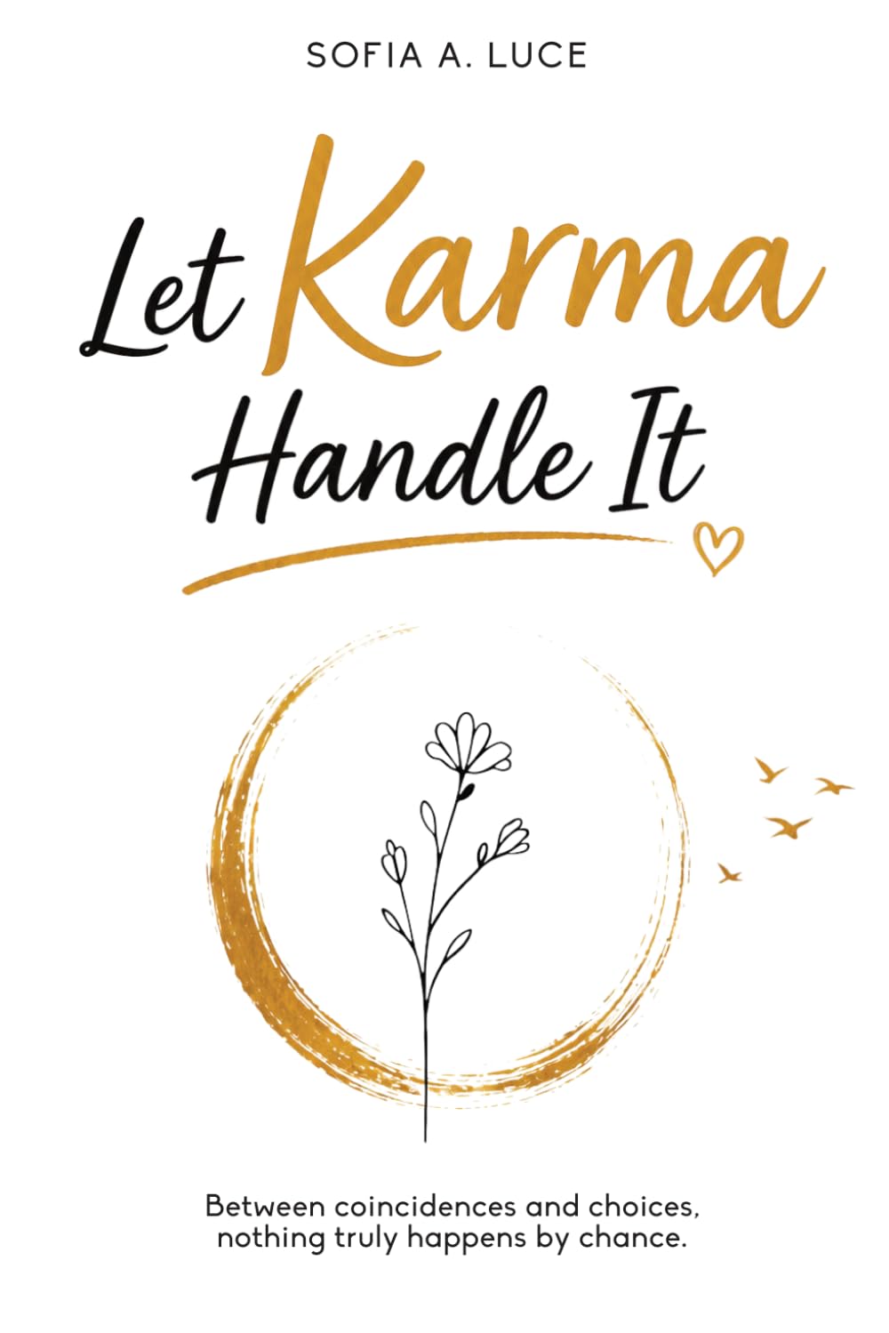 Sofia A. Luce - Let Karma Handle It: Between Coincidences and Choices, Nothing Truly Happens | Paperback