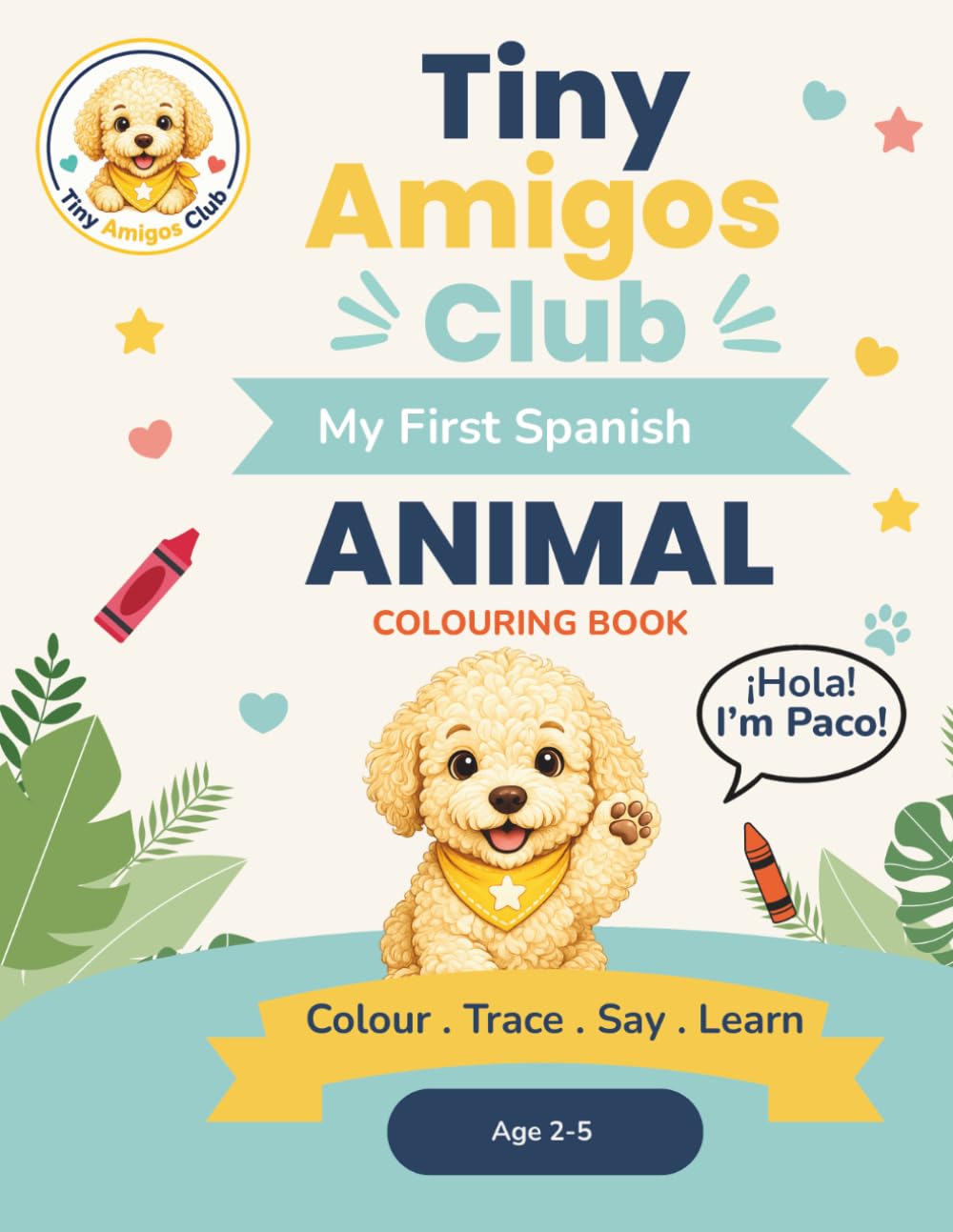 Tiny Amigos Club My First Spanish: Animal Colouring Book | Ages 2-5 | Paperback