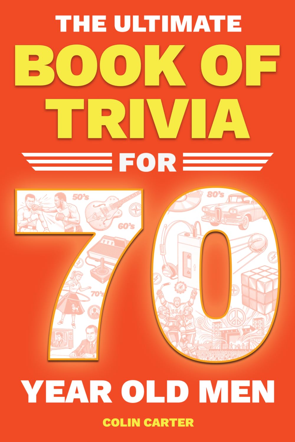 The Ultimate Book of Trivia for 70 Year Old Men by Colin Carter | Paperback | 136 Pages