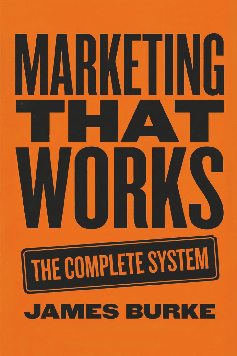 James Burke - Marketing That Works: The Complete System | Business & Sales Paperback