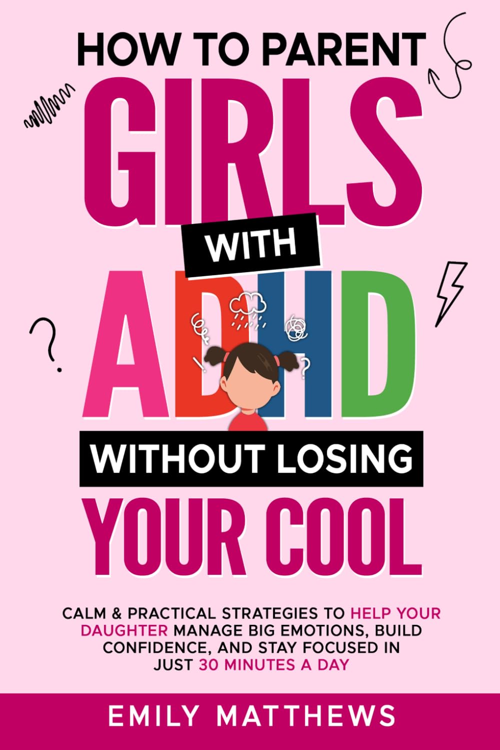 How To Parent Girls With ADHD Without Losing Your Cool: Calm & Practical St by Emily Matthews | Paperback