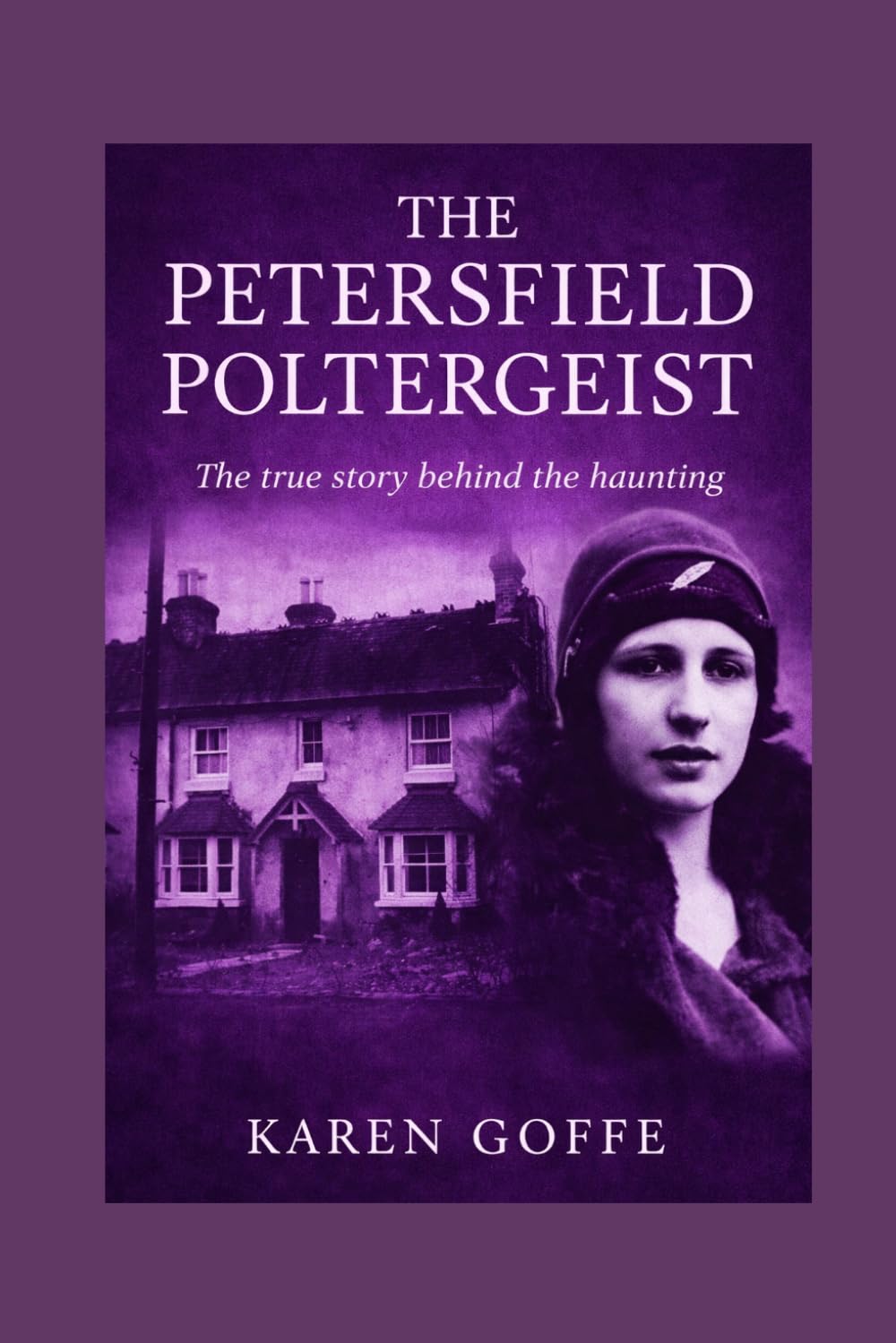 Karen Goffe - The Petersfield Poltergeist: True Story of 1930s Haunting [Paperback]