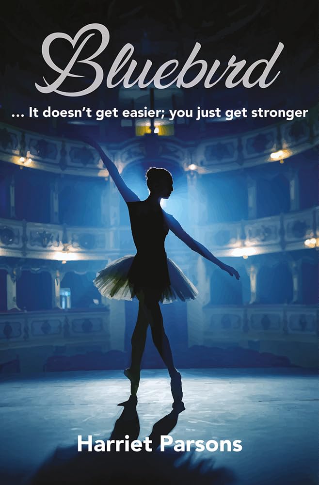 Bluebird: It doesn't get easier, you just get stronger by Harriet Parsons - Young Adult Fiction | Paperback