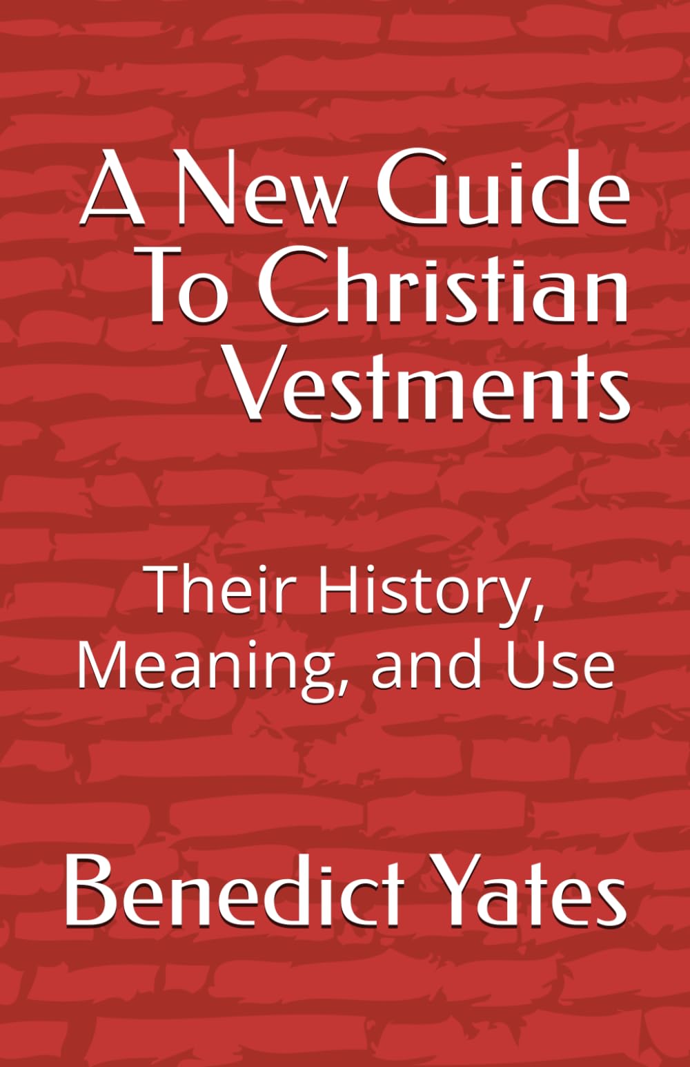 Benedict Yates - A New Guide To Christian Vestments: History, Meaning, and Use | Paperback
