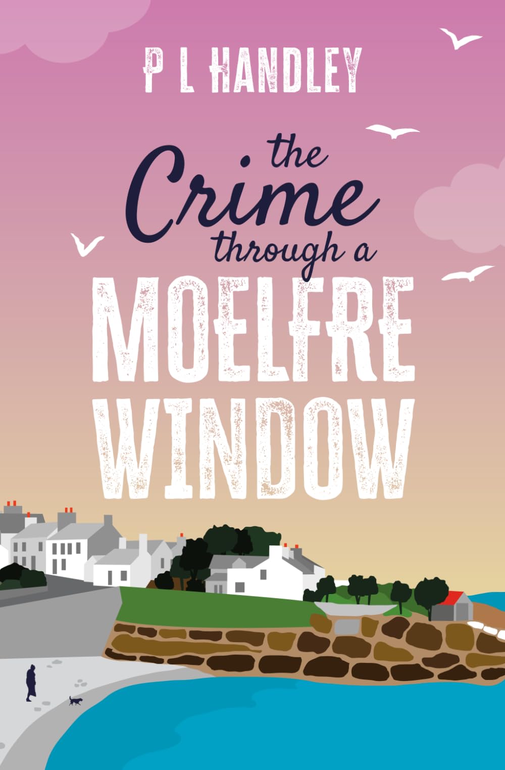 P. L. Handley - The Crime Through A Moelfre Window | Nesta Griffiths Mysteries #6 | Paperback