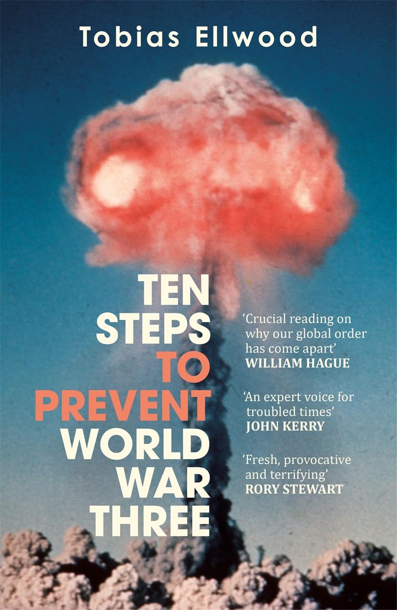 Ten Steps to Prevent World War Three: A Call to Action for Global Peace by Tobias Ellwood | Hardcover 1