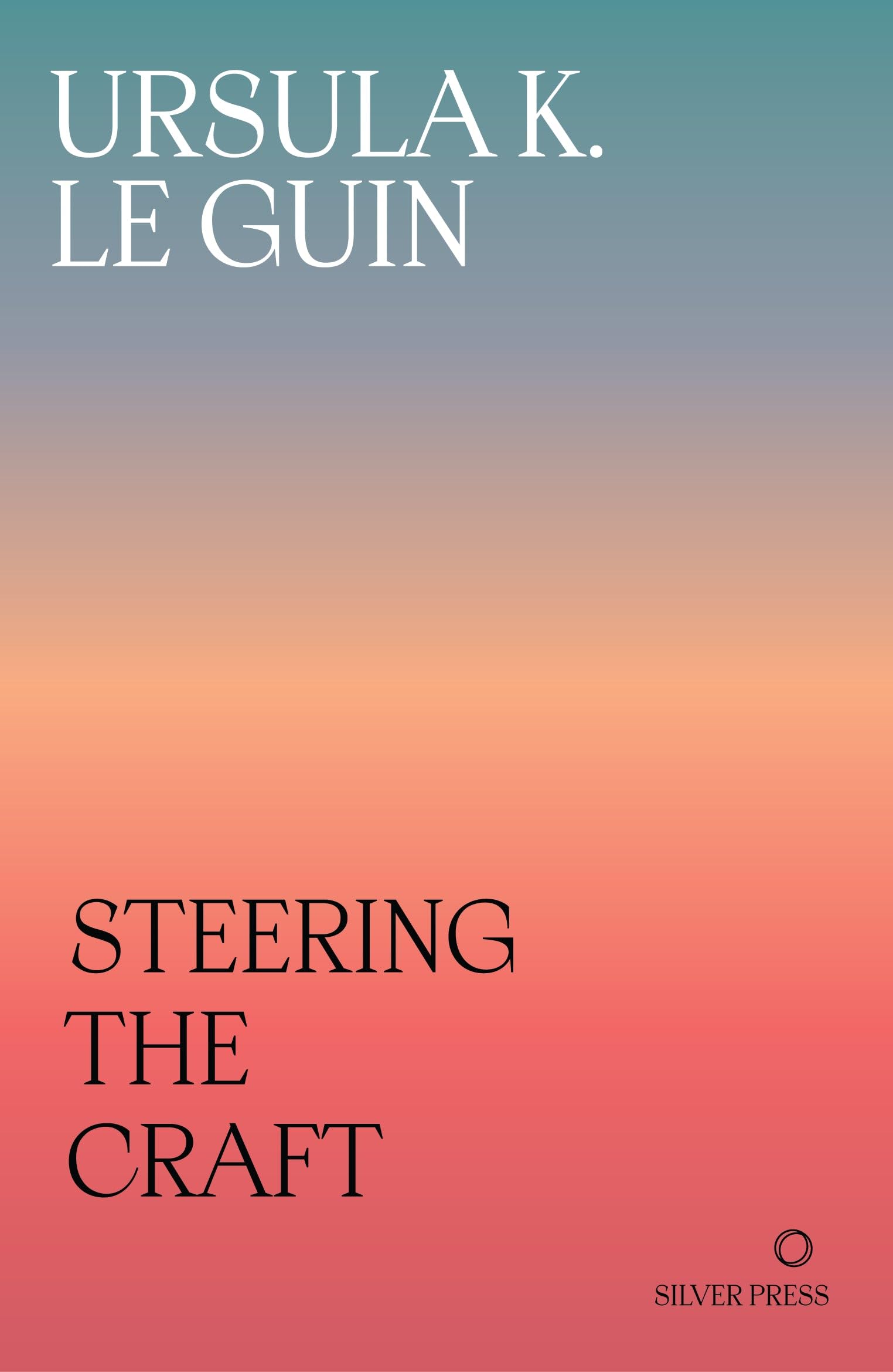 Silver Press Steering the Craft: A Twenty-First-Century Guide to Sailing the Sea of Story - Paperback