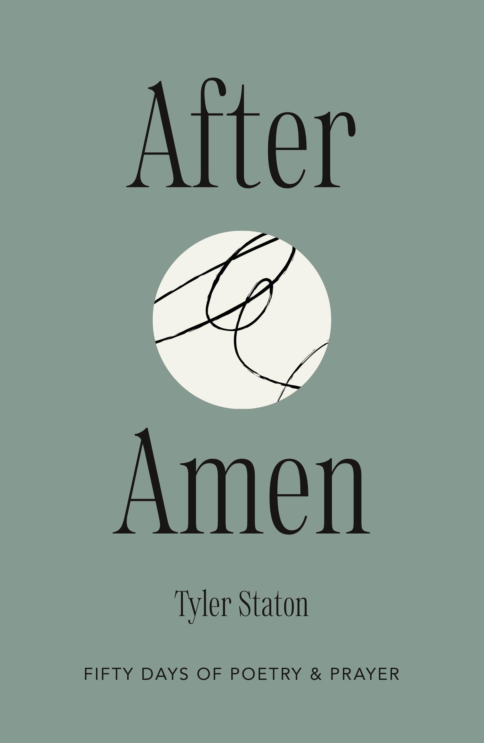 After Amen: 50 Days of Poetry and Prayer by Tyler Staton | Hardcover 1