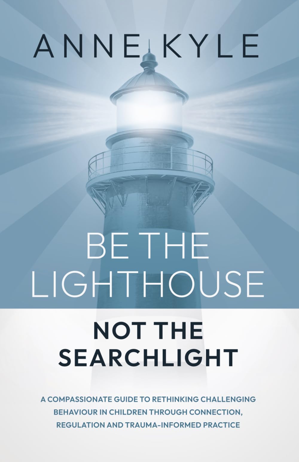 Anne Kyle - Be The Lighthouse Not The Searchlight | Paperback