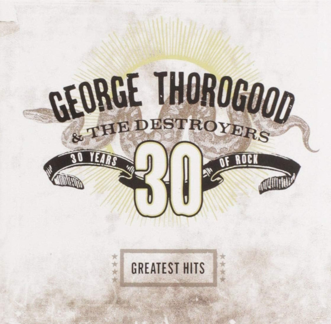 George Thorogood And The Destroyers - 30 Years of Rock: The Greatest Hits [Audio CD]