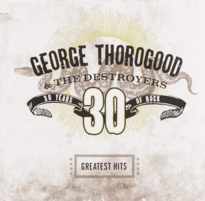 George Thorogood And The Destroyers - 30 Years of Rock: The Greatest Hits [Audio CD]