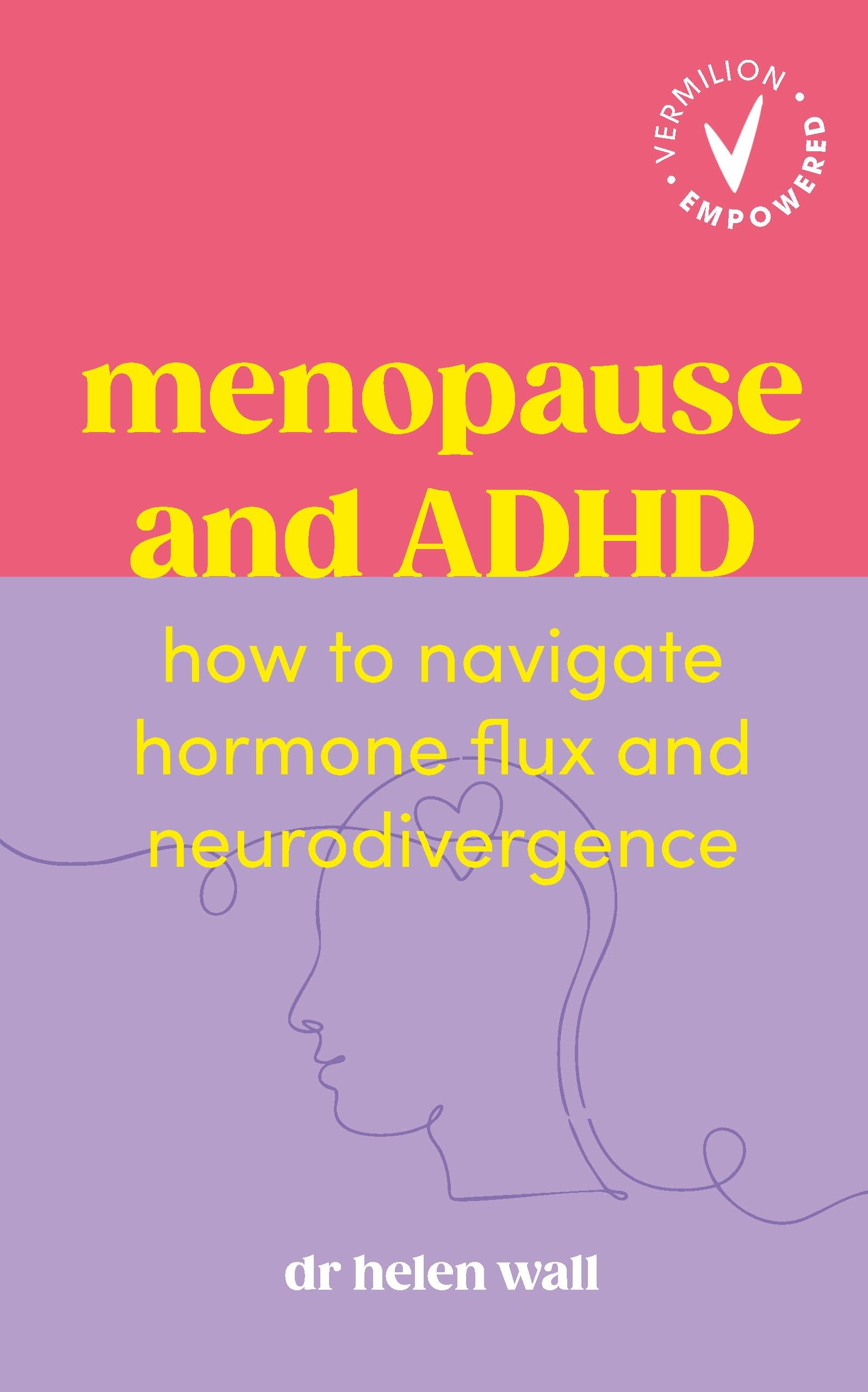 Menopause and ADHD: How to Navigate Hormone Flux and Neurodivergence by Dr Helen Wall (Paperback)