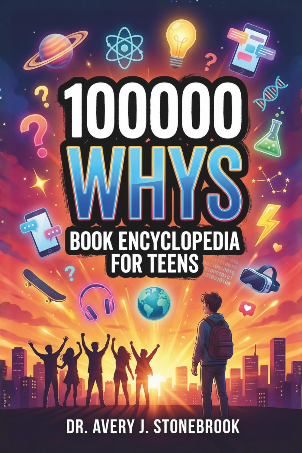 100000 Whys Book Encyclopedia for Teens by Dr. Avery J. Stonebrook | Science Reference | Paperback 1