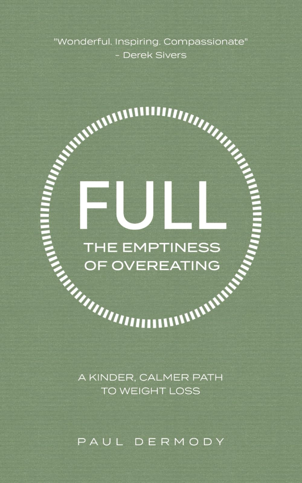 Full: The Emptiness of Overeating: A Kinder, Calmer Path to Weight Loss by Paul Dermody (Paperback) 1