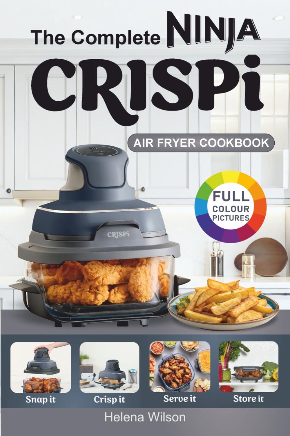 The Complete Ninja Crispi Air Fryer Cookbook by Helena Wilson | Low Fat, Healthy Eating