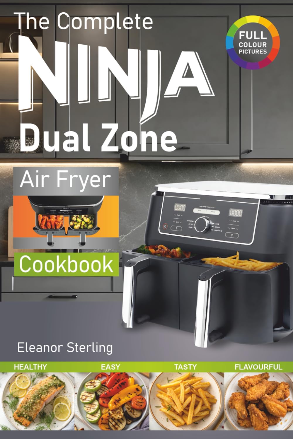 Eleanor Sterling - The Complete Ninja Dual Zone Air Fryer Cookbook | Healthy Eating | Paperback