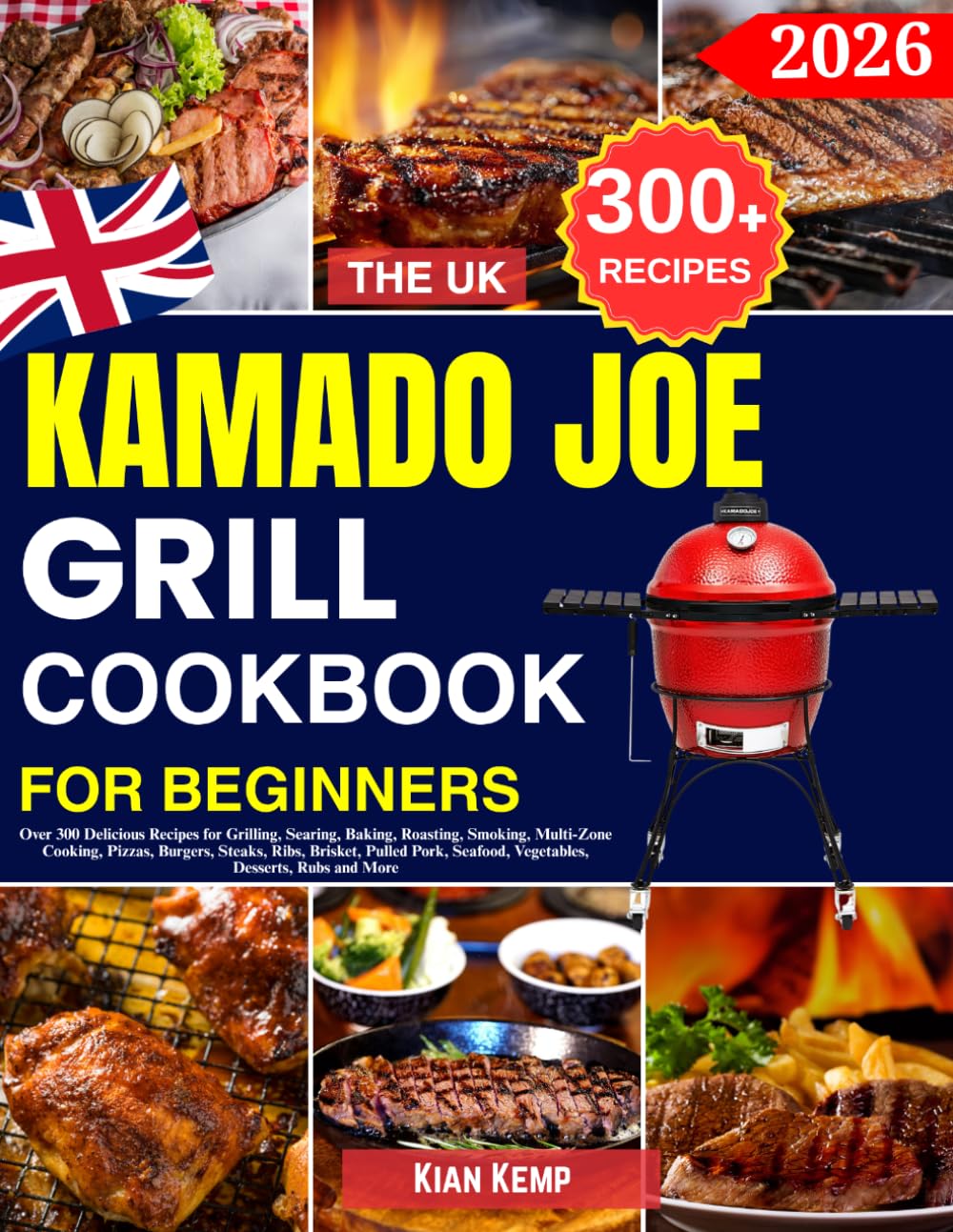 The UK Kamado Joe Grill Cookbook for Beginners by Kian Kemp | Over 300 Delicious Recipes | Paperback