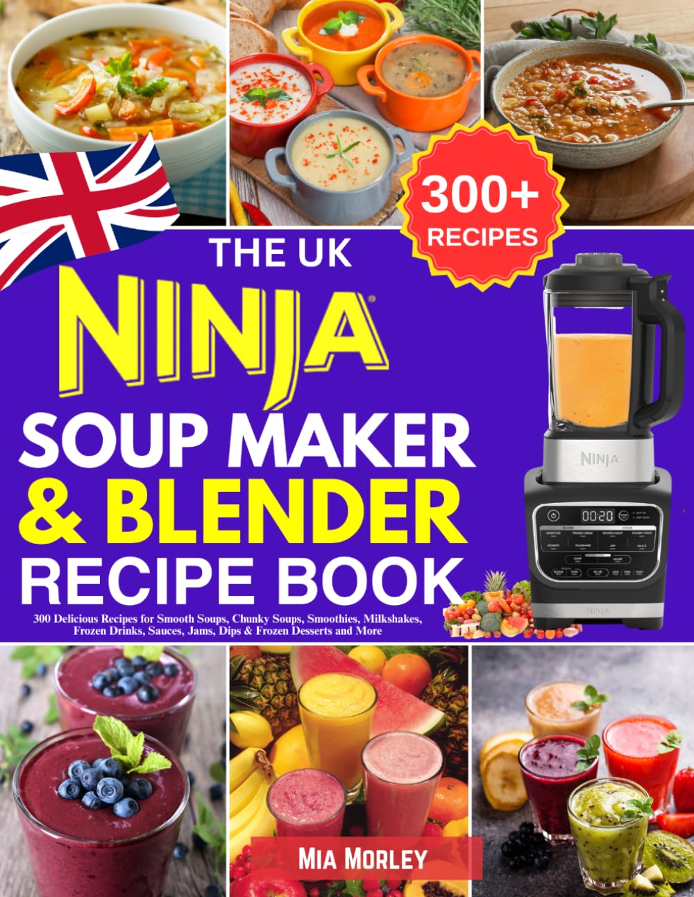 Mia Morley - The UK Ninja Soup Maker & Blender Recipe Book | 300 Recipes | Paperback 1