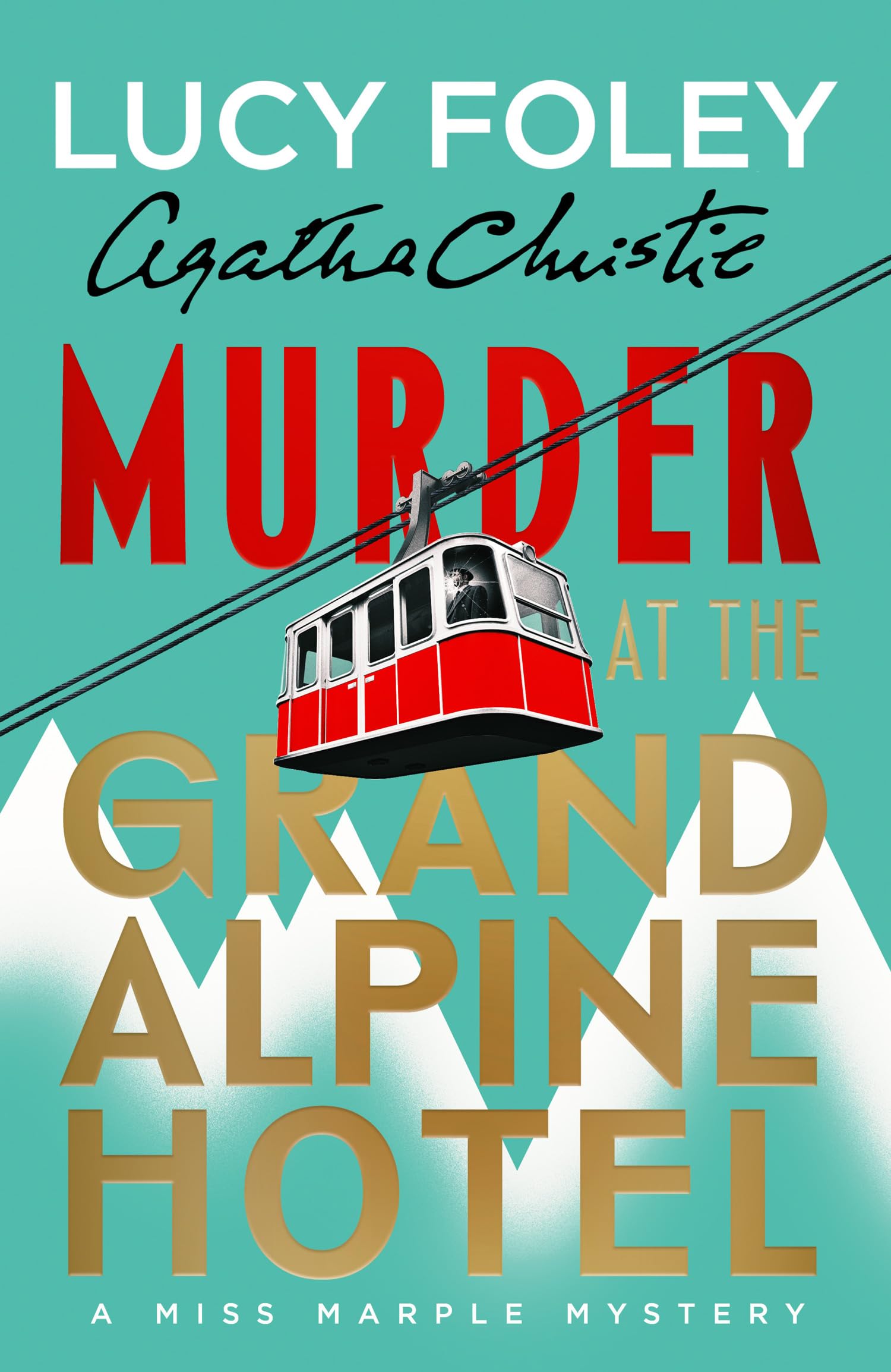Murder at the Grand Alpine Hotel: The New Miss Marple Novel by Lucy Foley [Hardcover] 1