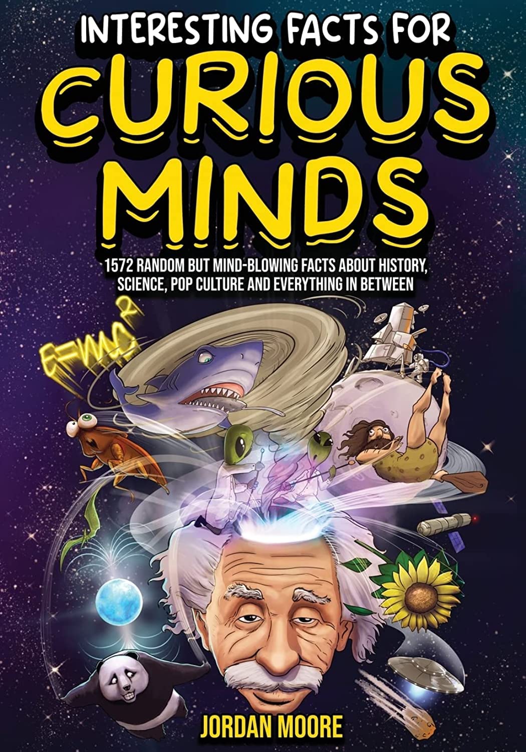 Interesting Facts For Curious Minds: 1572 Random But Mind-Blowing Facts Book