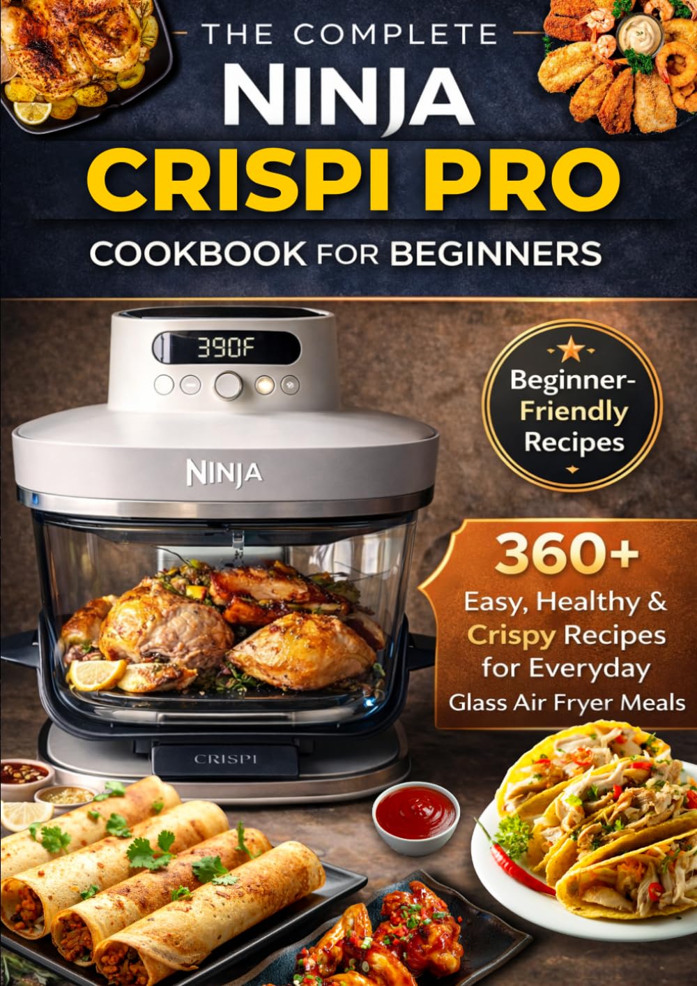 Ethan Fields - The Complete Ninja Crispi Pro Cookbook for Beginners | 360+ Recipes | Low Fat