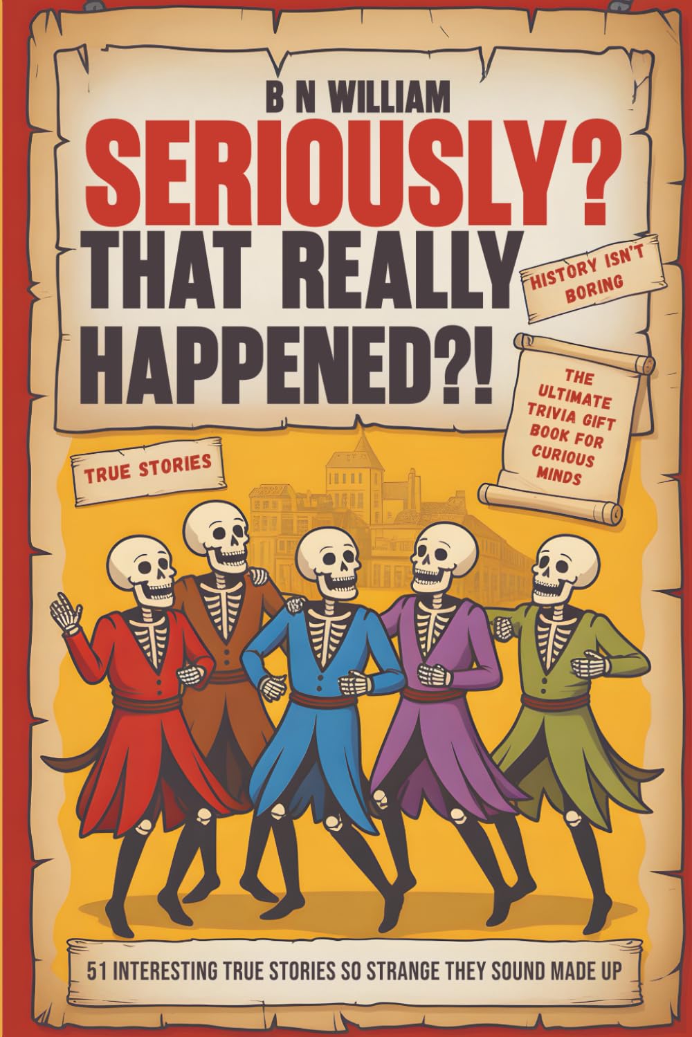 B N William - Seriously? That Really Happened?!: 51 Interesting True Stories So Strange | Paperback 1
