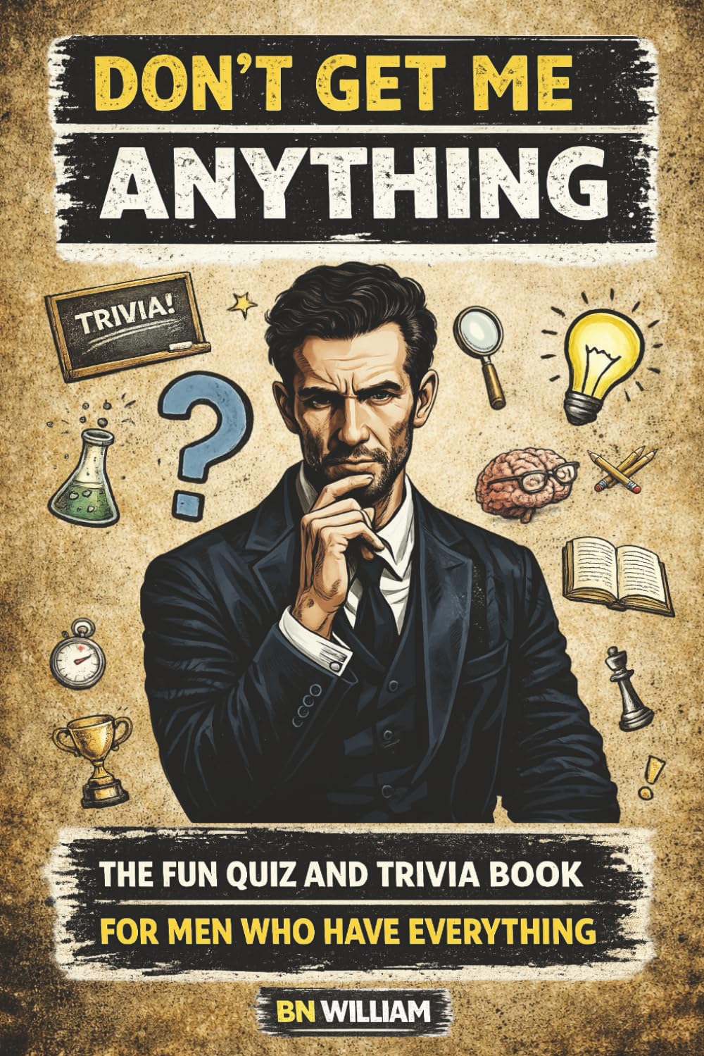 The Fun Quiz and Trivia Book for Men Who Have Everything by B B William | Paperback Quiz Questions