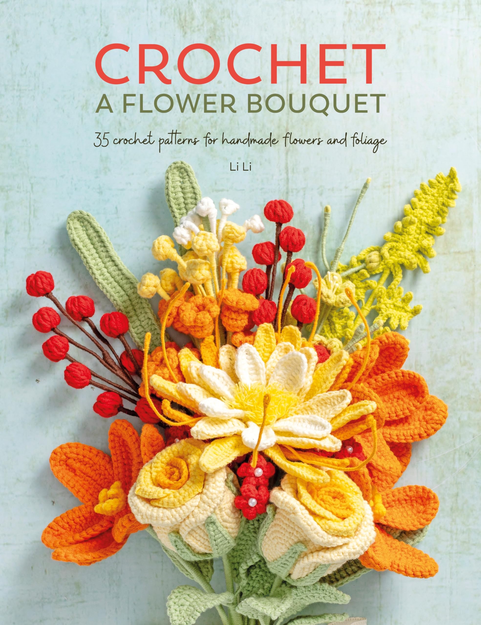 David & Charles Crochet A Flower Bouquet: 35 Handmade Flower & Foliage Patterns 1