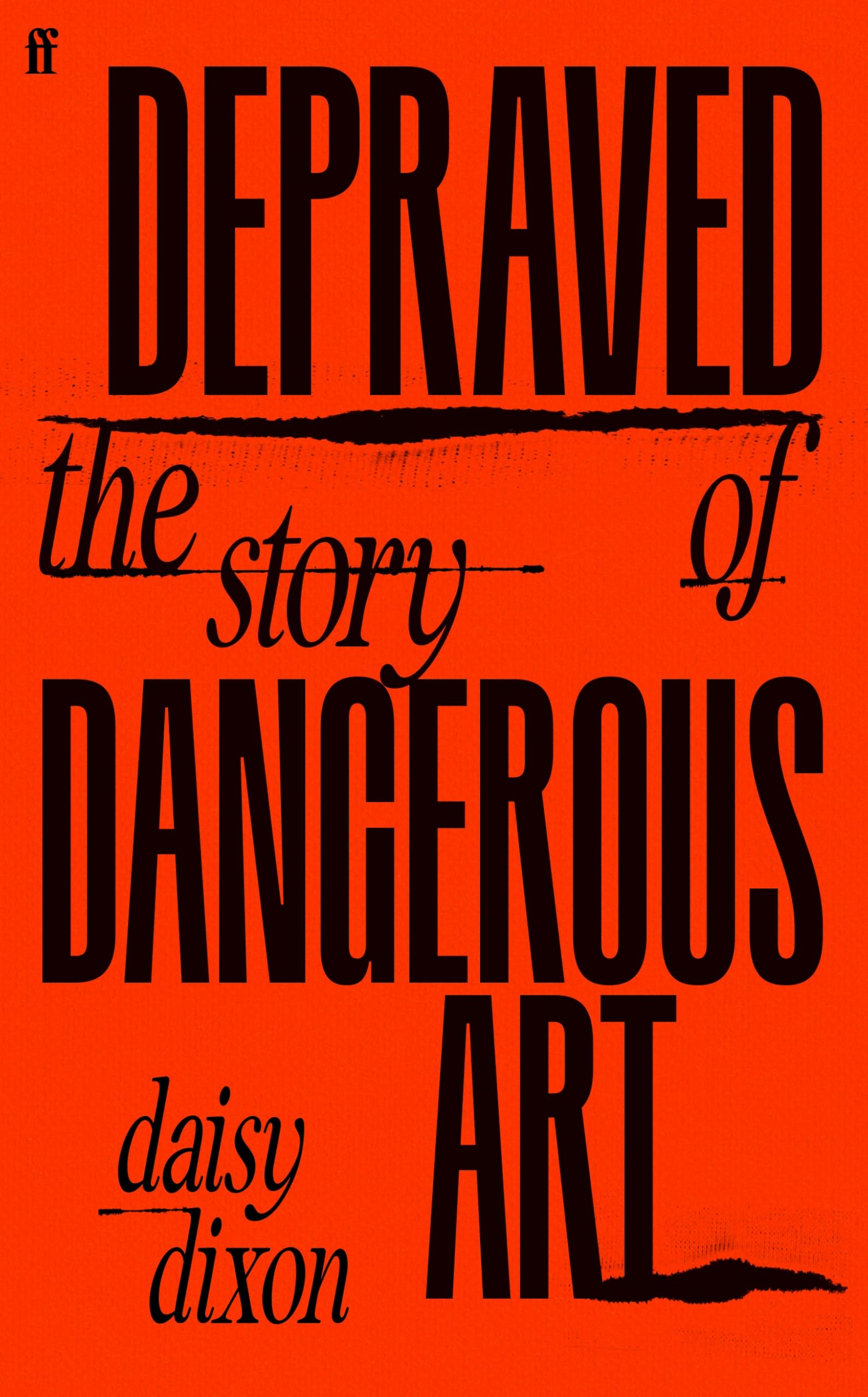 Faber & Faber Depraved: The Story of Dangerous Art by Daisy Dixon | Hardcover
