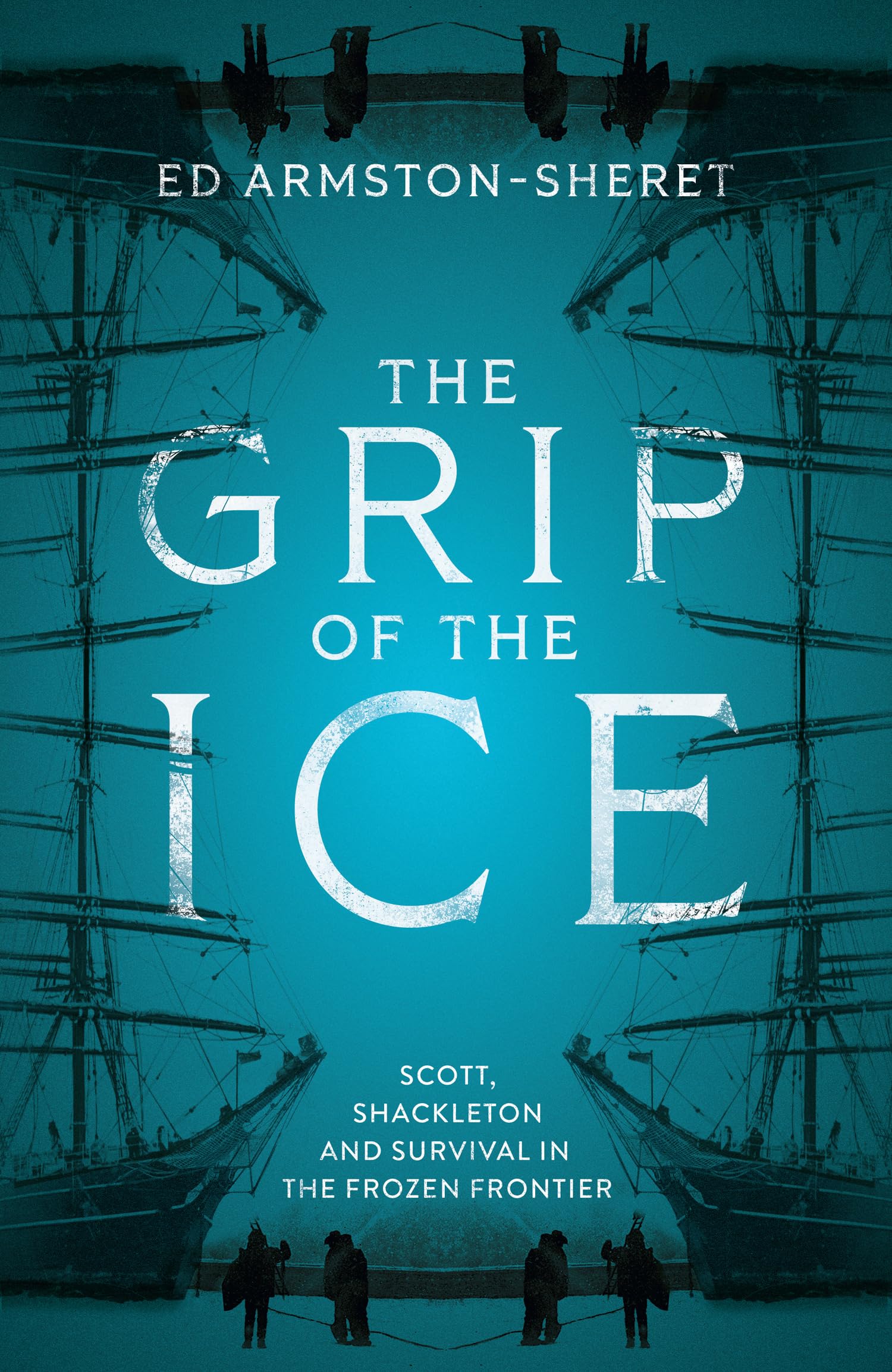 Mudlark The Grip of the Ice: Scott, Shackleton and Survival in the Frozen Frontier - Hardcover | 368 Pages | English 1