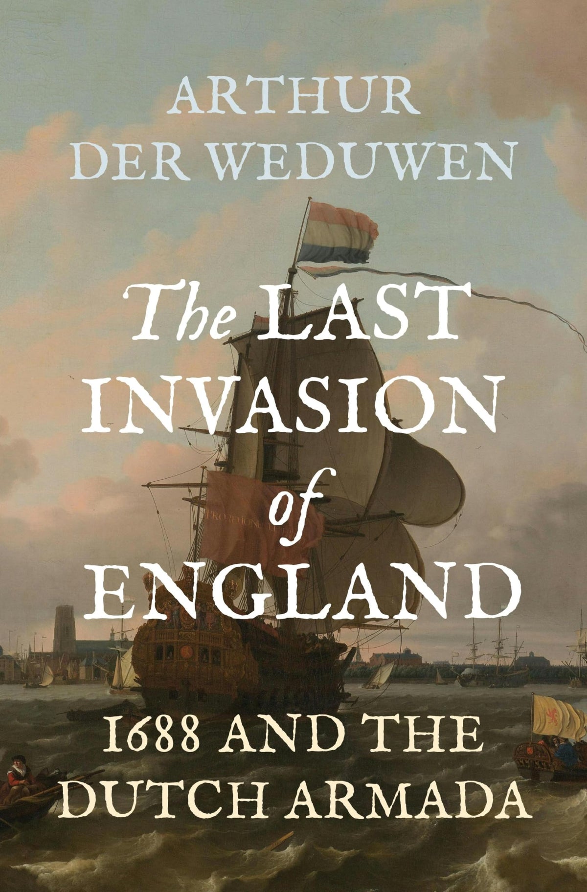 Princeton University Press The Last Invasion of England: 1688 and the Dutch Armada - Hardcover, 440 pages