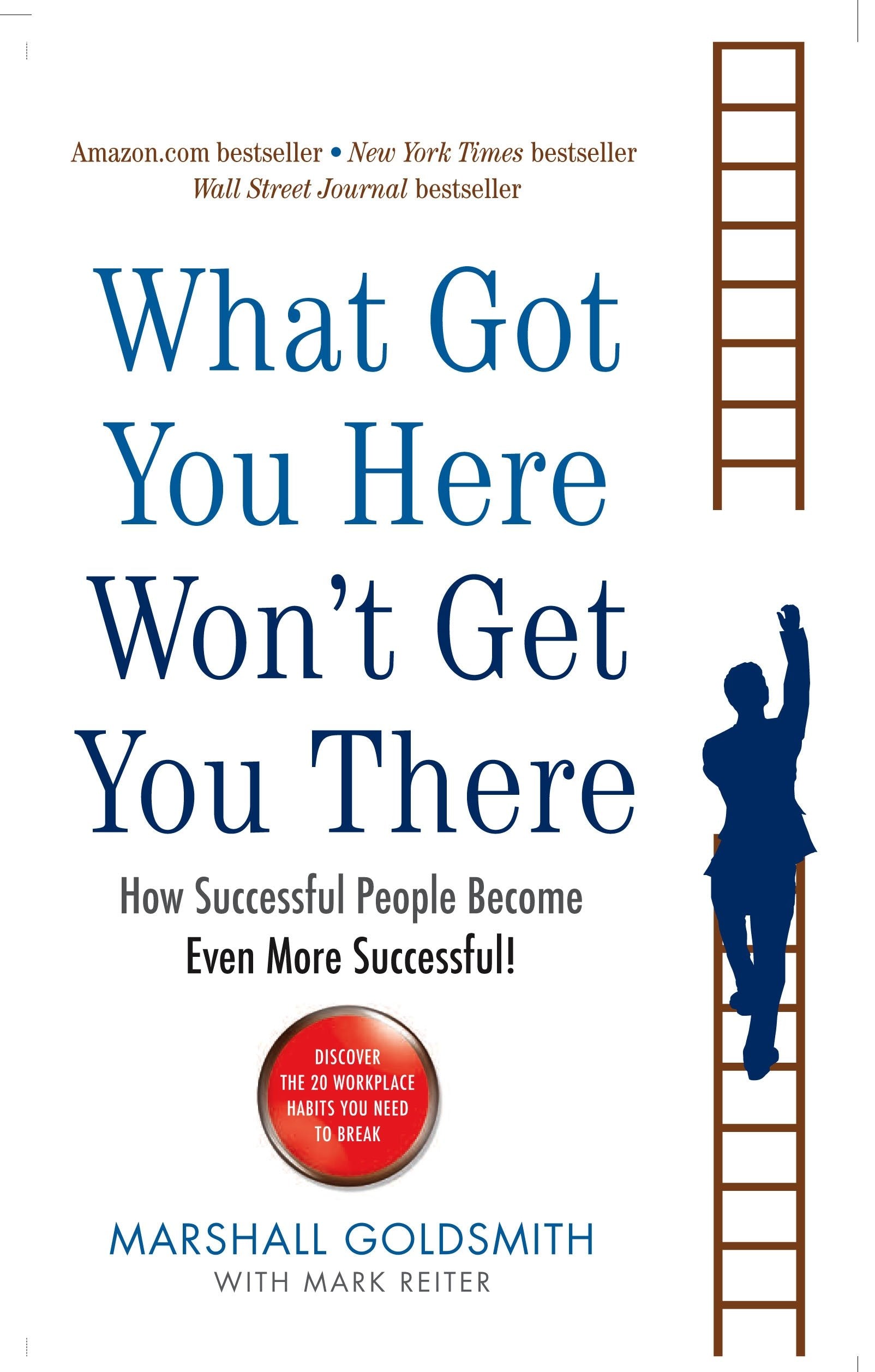 What Got You Here Won't Get You There: How successful people become even more successful by Marshall Goldsmith | Paperback | 256 pages 1
