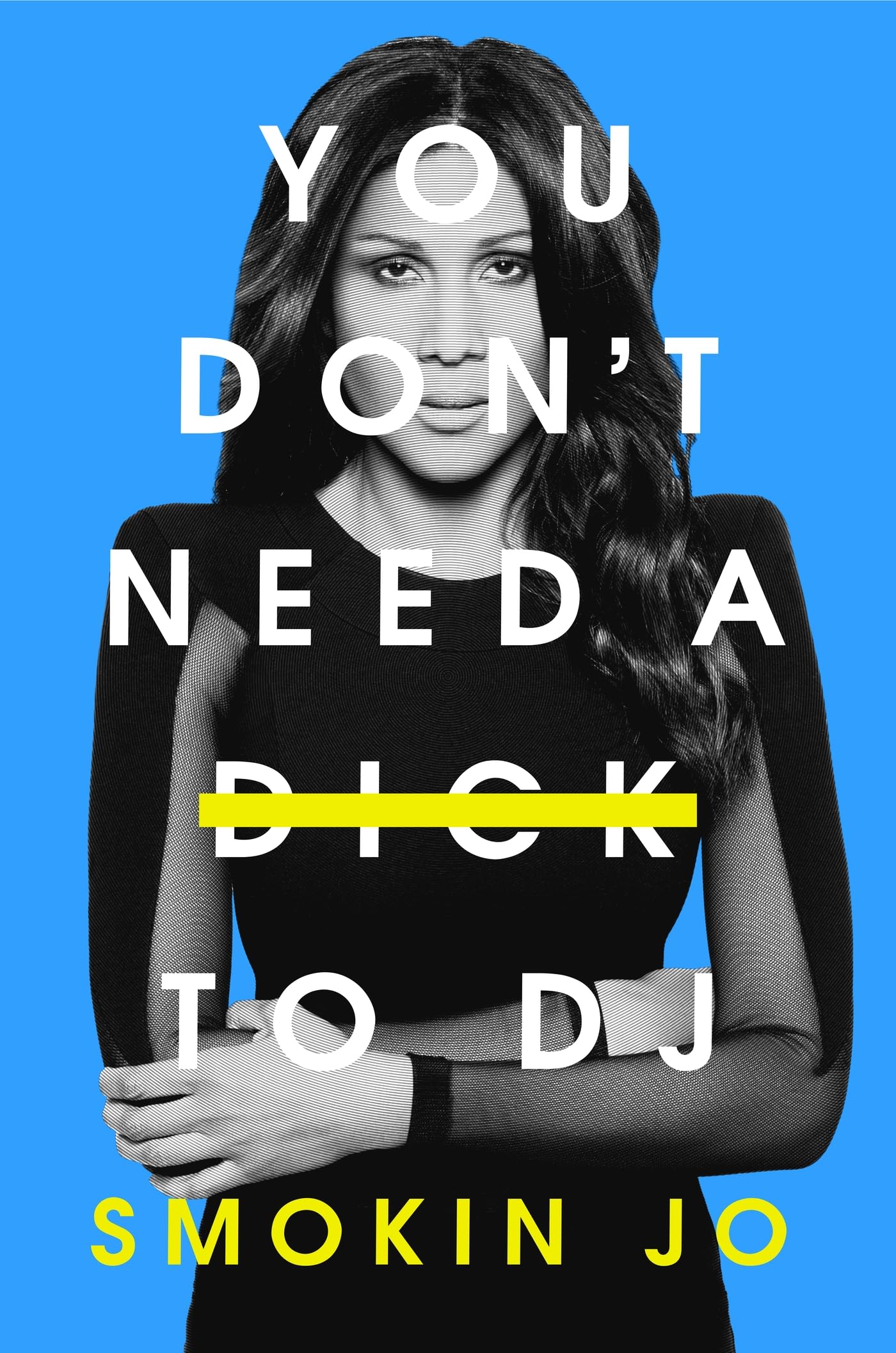 Smokin Jo - You Don't Need a Dick to DJ | Paperback Memoir