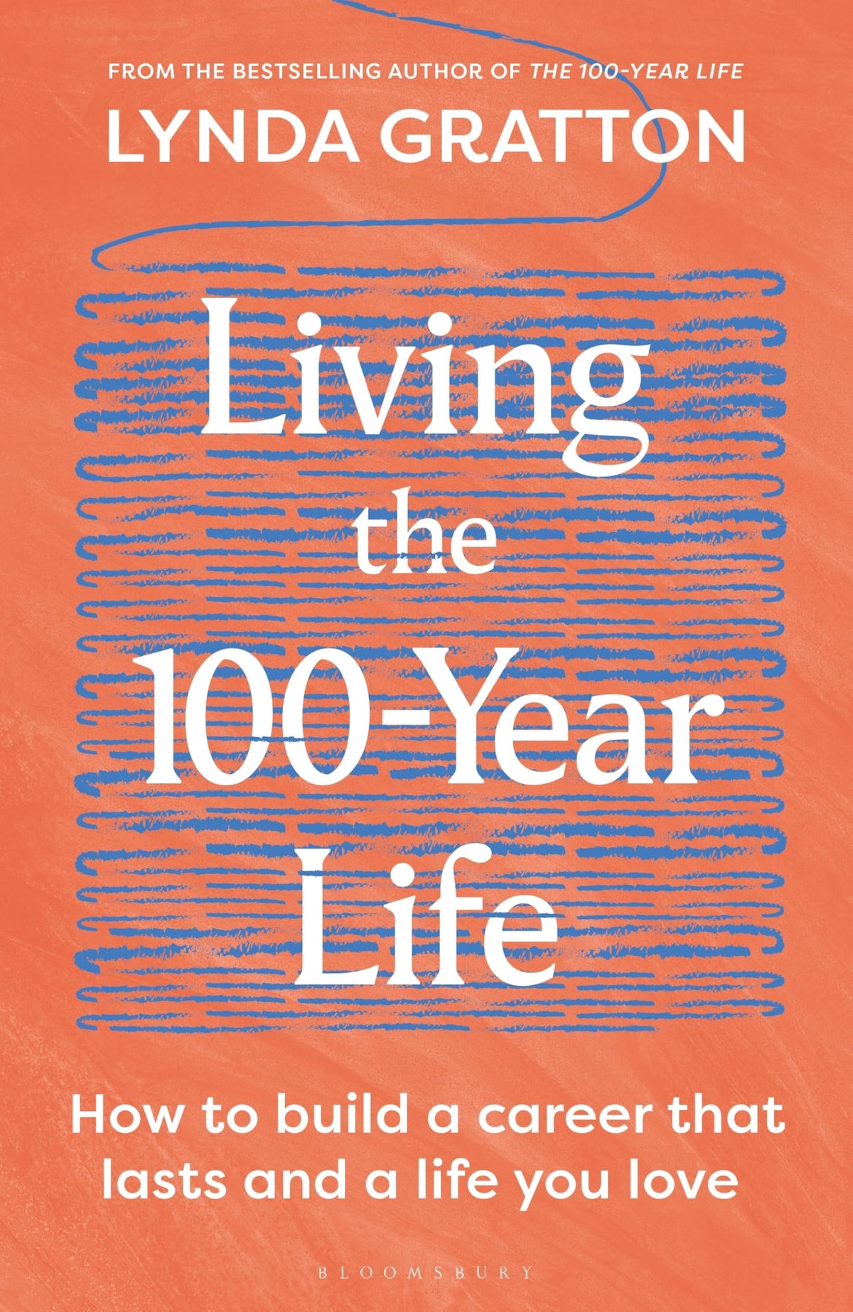 Bloomsbury Living the 100-Year Life: How to Build a Career That Lasts and a Life You Love - Hardcover