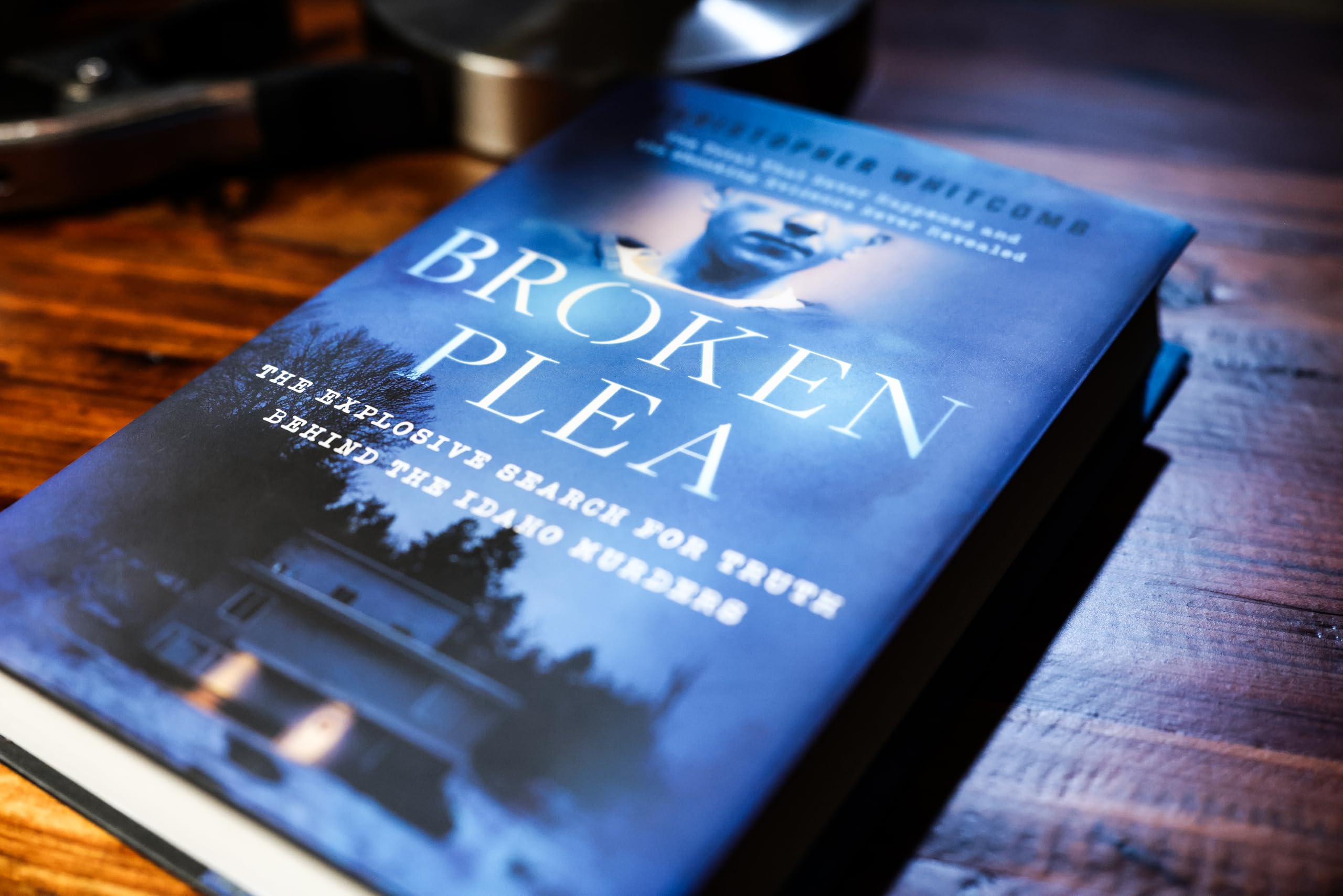 Broken Plea: The Explosive Search for Truth Behind the Idaho Murders by Christopher Whitcomb [Hardcover]