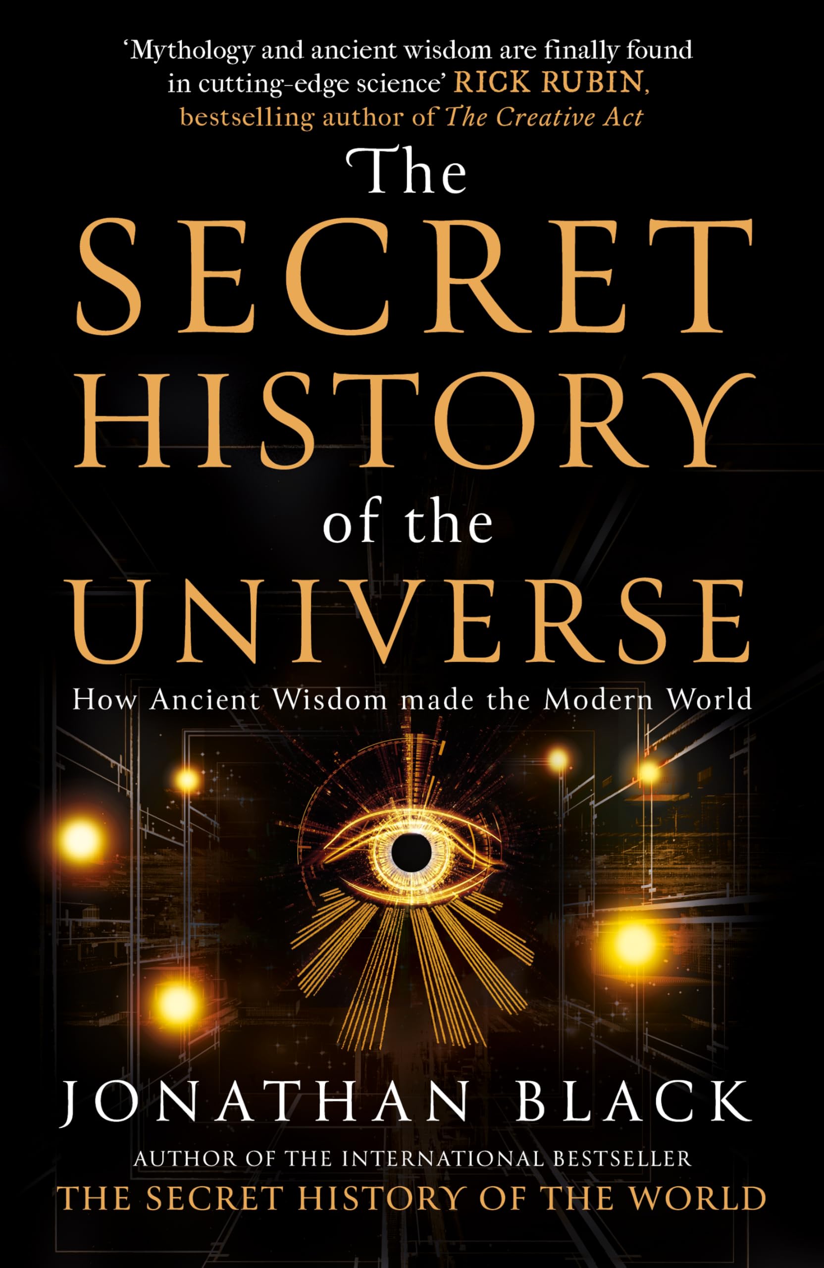 Jonathan Black - The Secret History of the Universe: How Ancient Wisdom Made the Modern World [Hardcover] 1