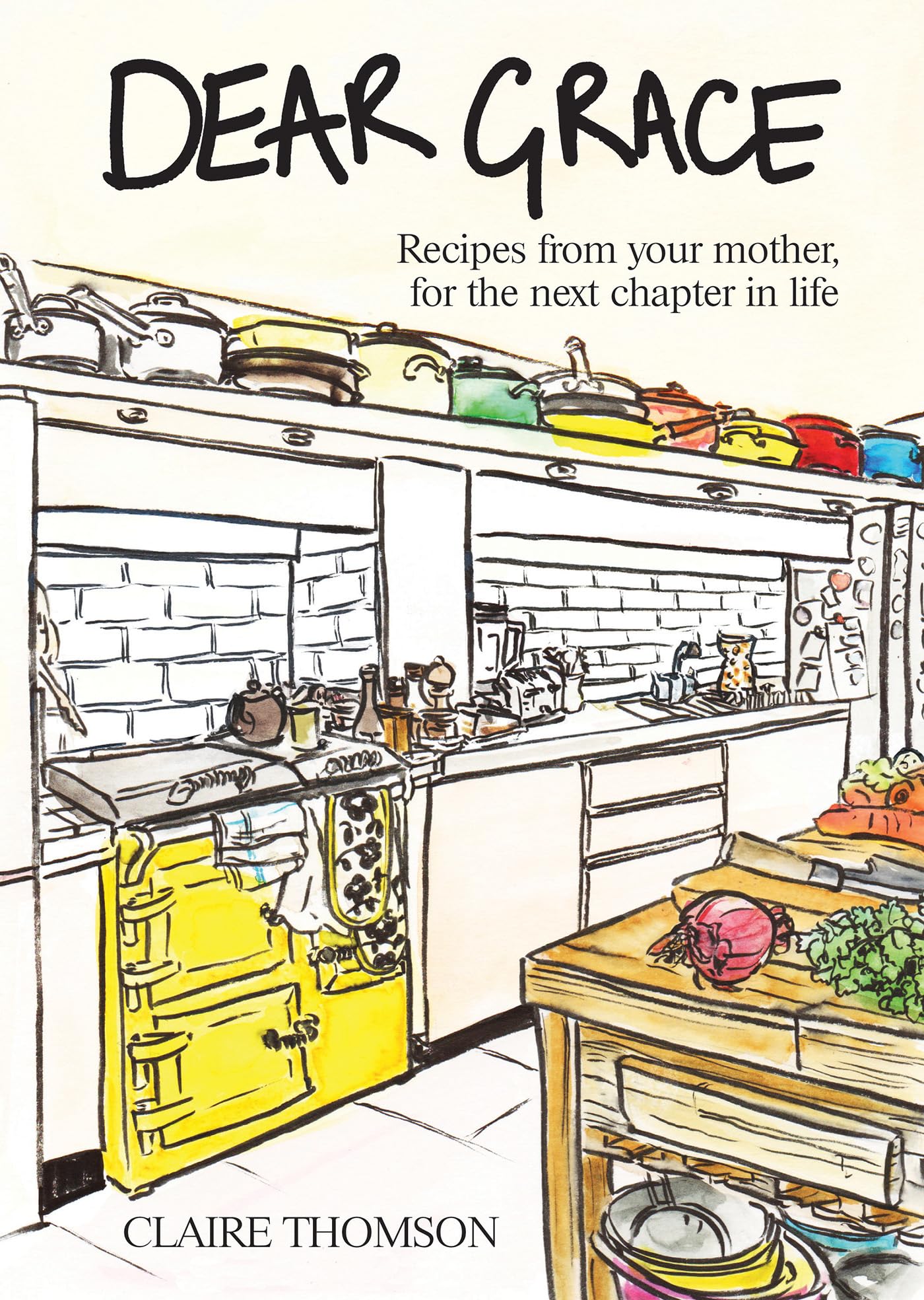 Claire Thomson - Dear Grace: Recipes from your mother, for the next chapter in life | Hardcover 1