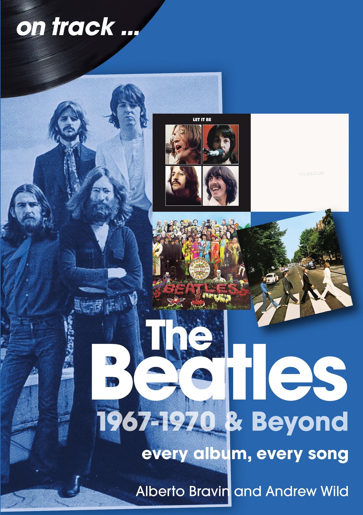 The Beatles - 1967-1970 & Beyond On Track: Every Album, Every Song [Paperback]