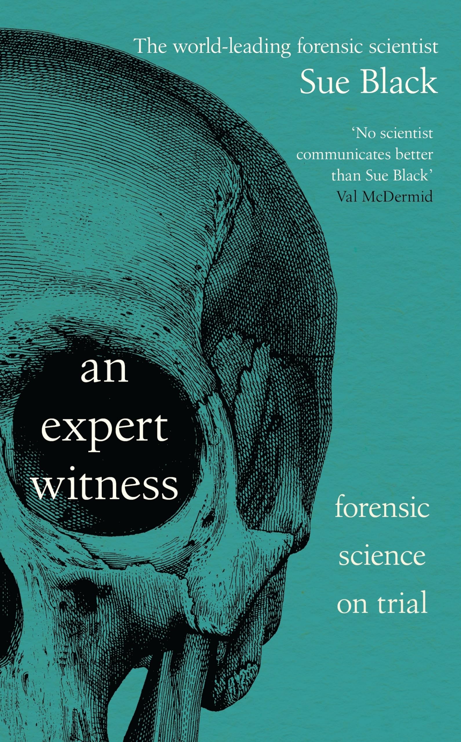 Professor Dame Sue Black - An Expert Witness: Forensic Science on Trial | Hardcover