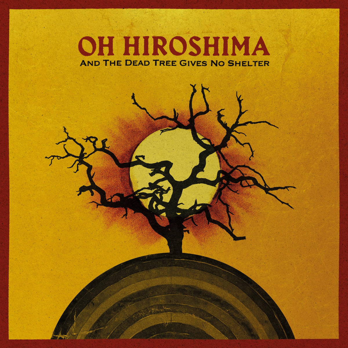 OH HIROSHIMA - And the Dead Tree Gives No Shelter [CD]