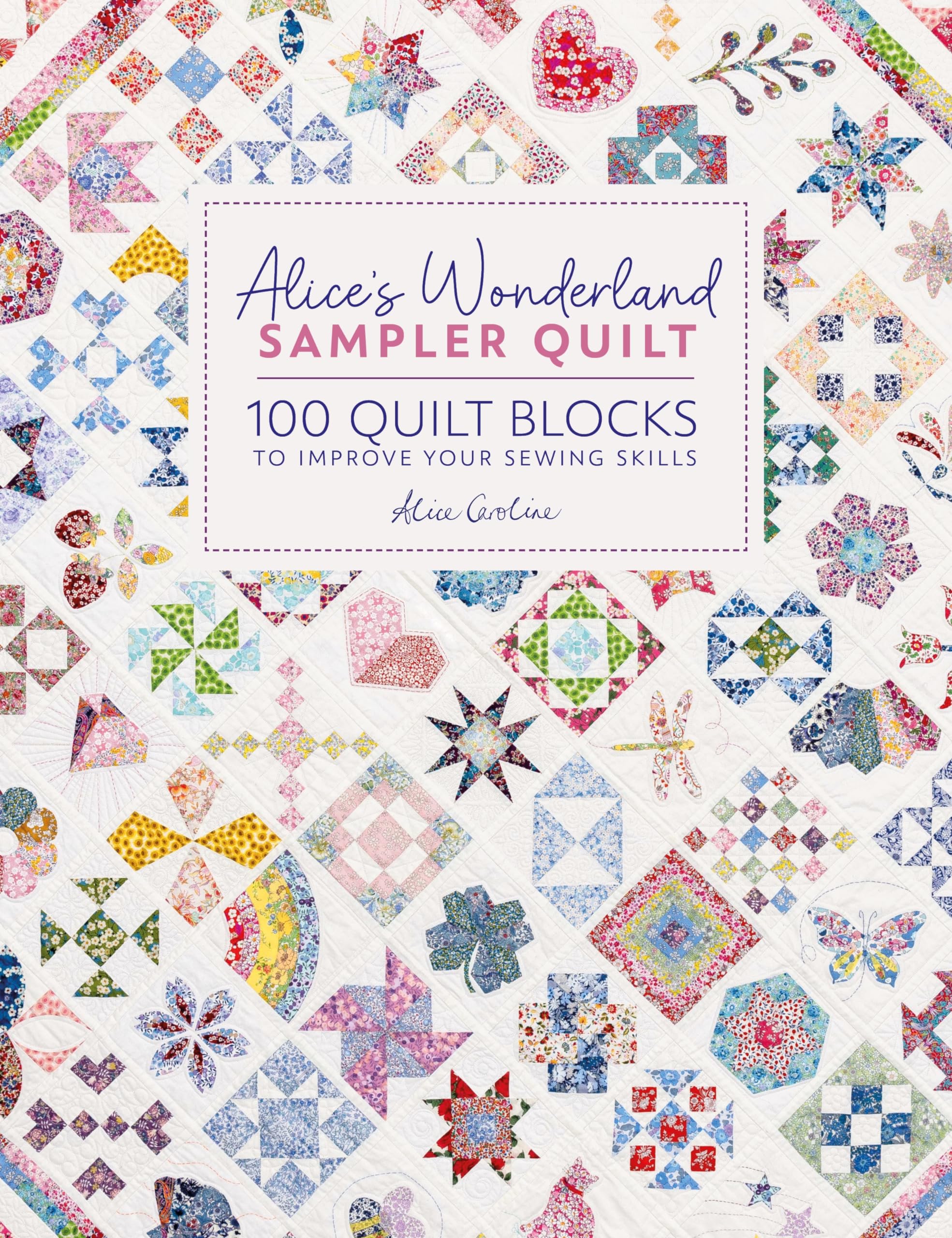 Alice's Wonderland Sampler Quilt by Alice Garrett - 100 Quilt Blocks for Skill Improvement 1