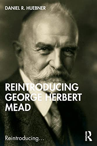 Daniel R. Huebner - Reintroducing George Herbert Mead [Paperback ]