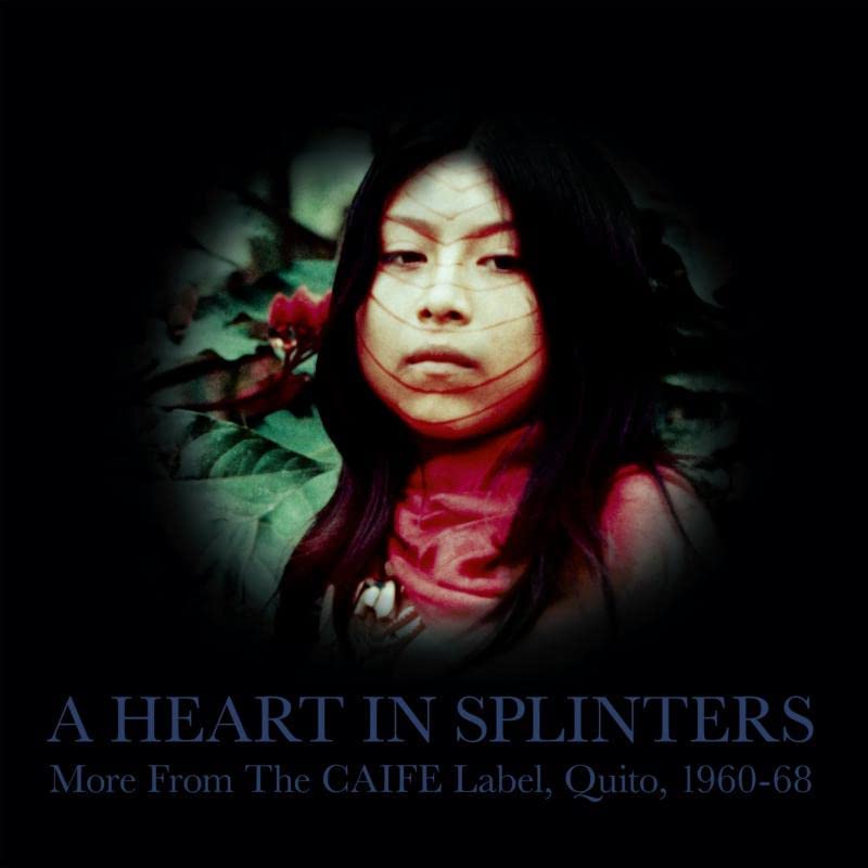 A Heart In Splinters - More From The CAIFE Label, Quito, 1960-68 [VINYL]