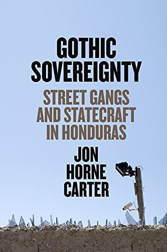 Gothic Sovereignty: Street Gangs and Statecraft in Honduras (The William & Betty [Paperback ]