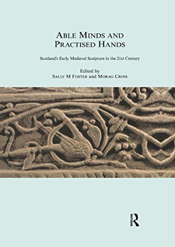 Able Minds and Practiced Hands: Scotland's Early Medieval Sculpture in the 21st [Paperback ]