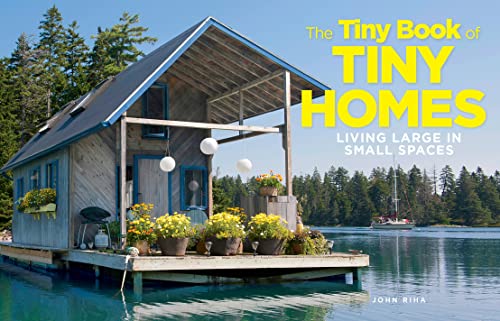 Tiny Book of Tiny Homes, The: Living Large in Small Spaces [Hardcover]