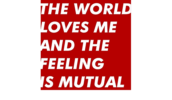 The World Loves Me And The Feeling Is Mutual [VInyl]