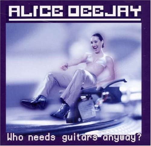 Alice Deejay - Who Needs Guitars Anyway? [Audio CD]